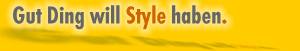Gut Ding will Style haben.